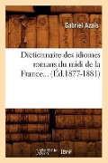 Dictionnaire Des Idiomes Romans Du MIDI de la France. Tome 3 (Éd.1877-1881) - Gabriel Azaïs