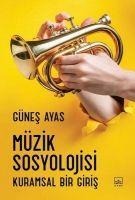 Müzik Sosyolojisi Kuramsal Bir Giris - Günes Ayas