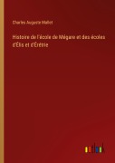 Cover-Bild zum Titel 'Histoire de l'école de Mégare et des écoles d'Élis et d'Érétrie' von 'Charles Auguste Mallet'