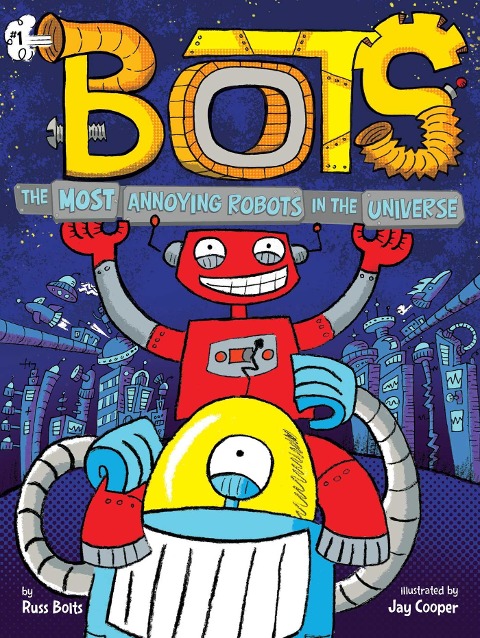 The Most Annoying Robots in the Universe - Russ Bolts