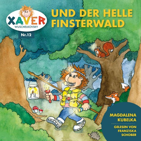 Xaver Wuschelkovsky und der helle Finsterwald - Xaver Wuschelkovsky, Gundi Freithofer, Magdalena Kubelka