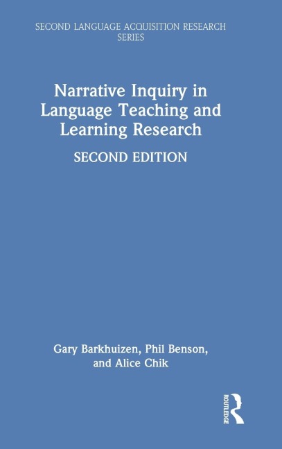 Narrative Inquiry in Language Teaching and Learning Research - Gary Barkhuizen, Phil Benson, Alice Chik