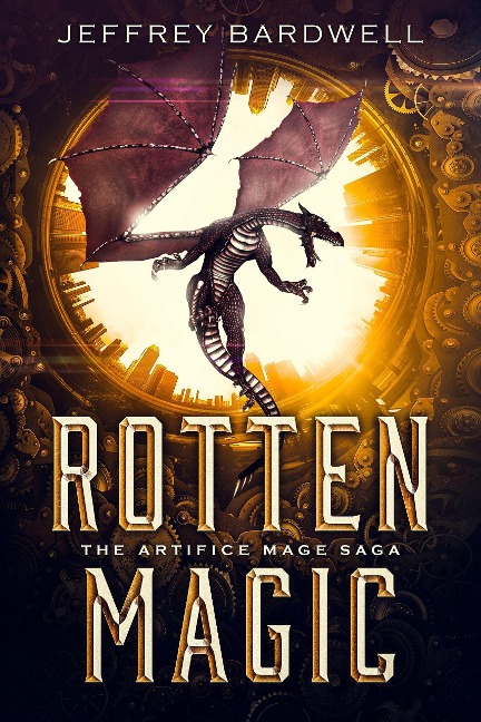 Rotten Magic (The Artifice Mage Saga, #1) - Jeffrey Bardwell