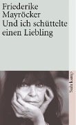 Cover-Bild zum Titel 'Und ich schüttelte einen Liebling' von 'Friederike Mayröcker'