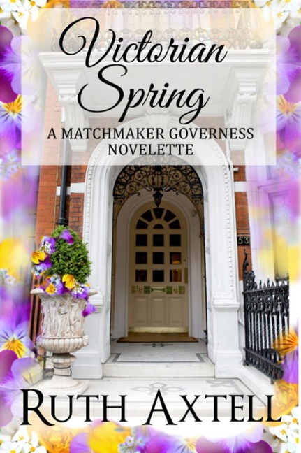 Victorian Spring (The Matchmaking Governess, #1) - Ruth Axtell