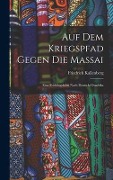 Auf Dem Kriegspfad Gegen Die Massai - Friedrich Kallenberg
