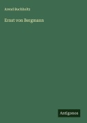 Cover-Bild zum Titel 'Ernst von Bergmann' von 'Arend Buchholtz'
