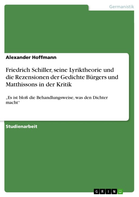Friedrich Schiller, seine Lyriktheorie und die Rezensionen der Gedichte Bürgers und Matthissons in der Kritik - Alexander Hoffmann