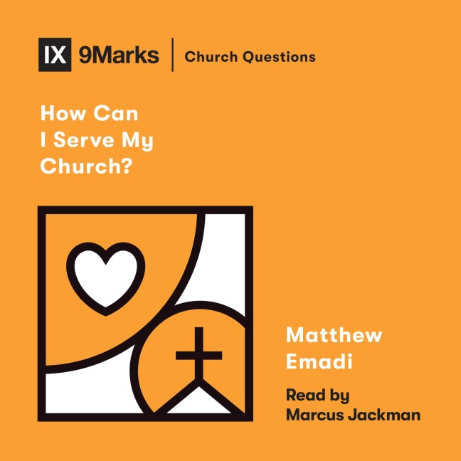How Can I Serve My Church? - Matthew Emadi