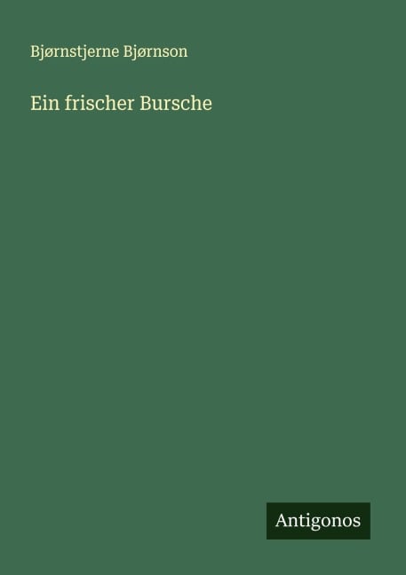 Ein frischer Bursche - Bjørnstjerne Bjørnson