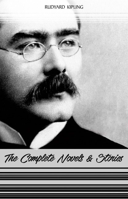 Rudyard Kipling: The Complete Novels and Stories (Kim, The Phantom Rickshaw, The Jungle Book, Just So Stories...) - Kipling Rudyard Kipling