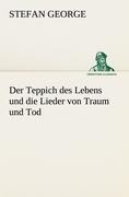 Der Teppich des Lebens und die Lieder von Traum und Tod - Stefan George