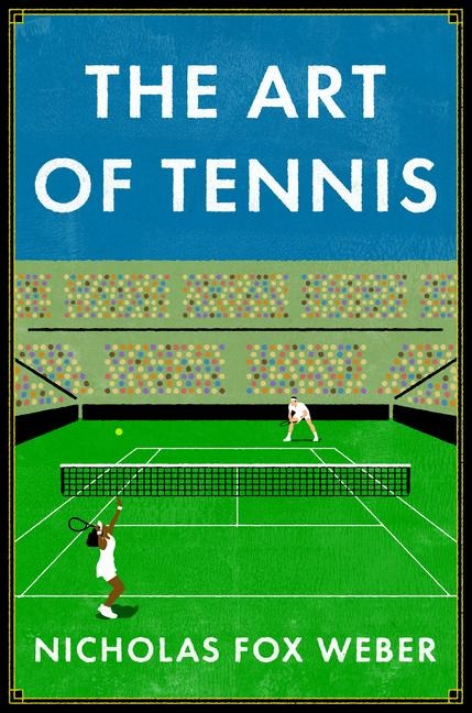 The Art of Tennis - Nicholas Fox Weber