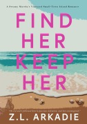 Cover-Bild zum Titel 'Find Her, Keep Her: A Steamy Martha's Vineyard Small-Town Island Romance (Steamy Destinations Romance Series, #1)' von 'Z. L. Arkadie'