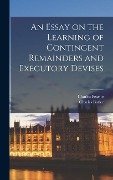 Cover-Bild zum Titel 'An Essay on the Learning of Contingent Remainders and Executory Devises' von 'Charles Butler, Charles Fearne'