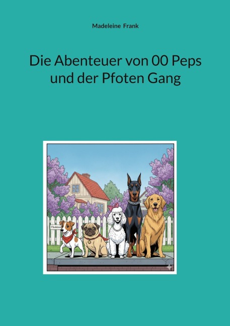 Die Abenteuer von 00 Peps und der Pfoten Gang - Madeleine Frank