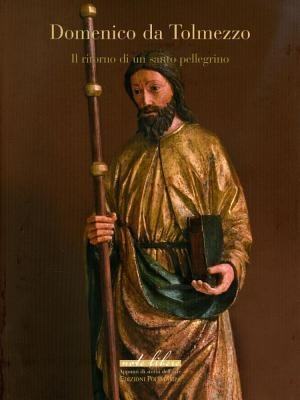 Domenico Da Tolmezzo: Il Ritorno Di Un Santo Pellegrino - Massimo Vezzosi