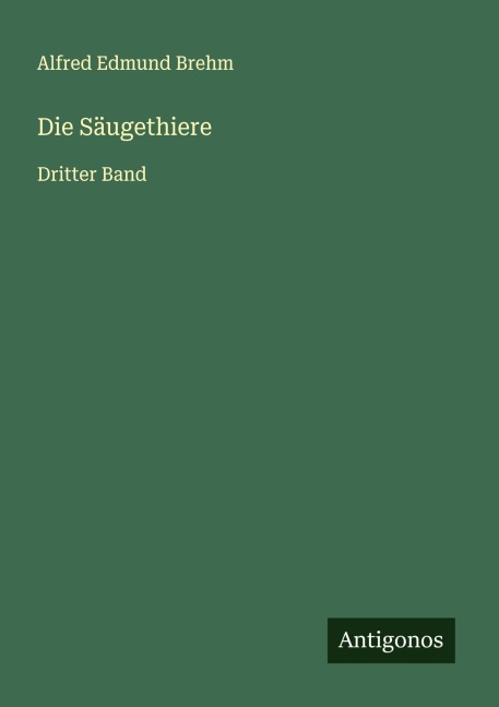 Die Säugethiere - Alfred Edmund Brehm
