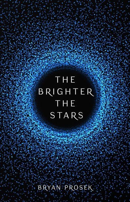 The Brighter the Stars - Bryan Prosek