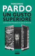 Un gusto superiore. Il cantautorato progressivo italiano dal beat al bit - Piergiorgio Pardo