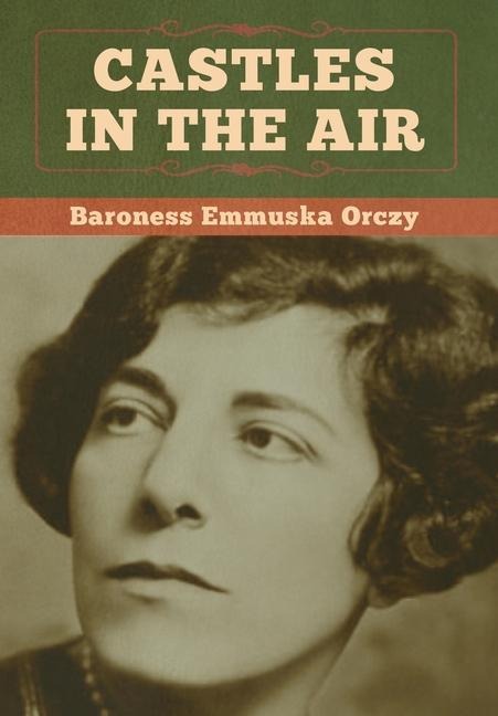 Castles in the Air - Baroness Emmuska Orczy