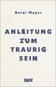 Anleitung zum Traurigsein - Berni Mayer