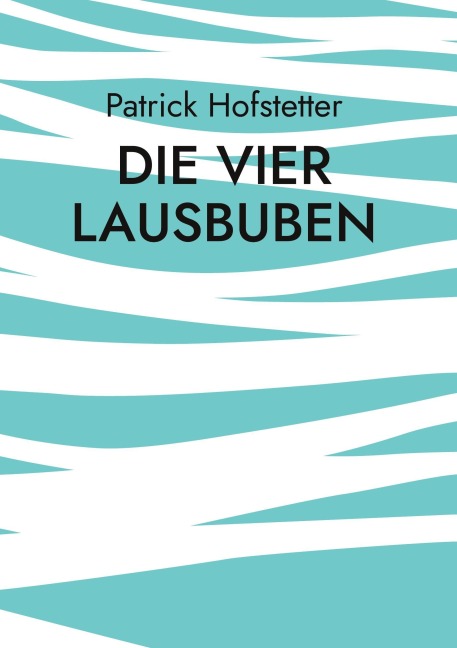 Die vier Lausbuben - Patrick Hofstetter