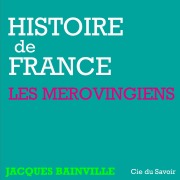 Cover-Bild zum Titel 'Histoire de France : Les Mérovingiens' von 'Jacques Bainville'