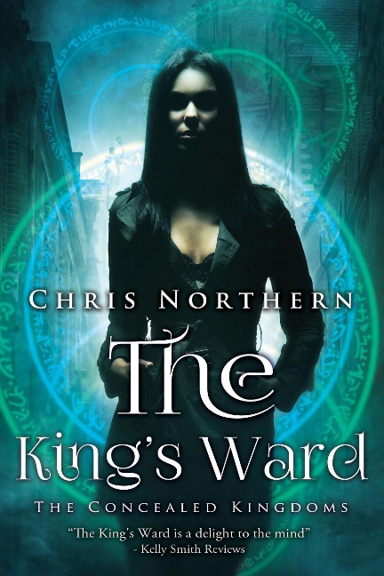 The King's Ward (Concealed Kingdoms, #1) - Chris Northern