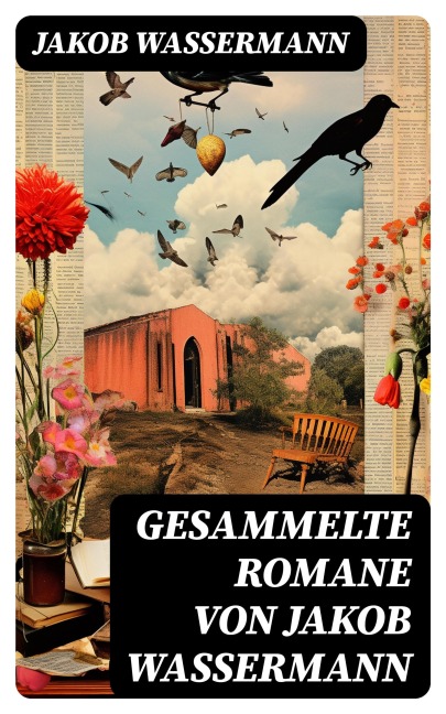 Gesammelte Romane von Jakob Wassermann - Jakob Wassermann
