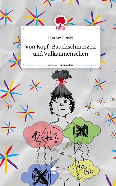 Von Kopf-Bauchschmerzen und Vulkanmenschen. Life is a Story - story.one - Lisa Smolinski