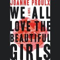 Cover-Bild zum Titel 'We All Love the Beautiful Girls' von 'Joanne Proulx'