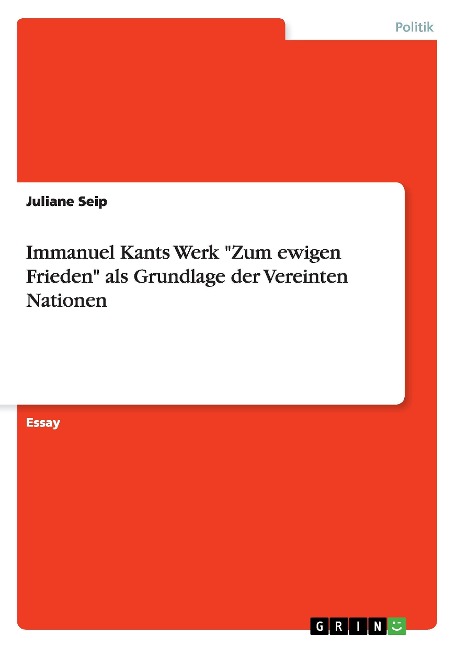 Immanuel Kants Werk "Zum ewigen Frieden" als Grundlage der Vereinten Nationen - Juliane Seip