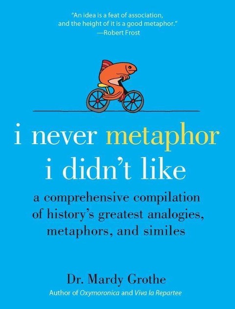 I Never Metaphor I Didn't Like - Mardy Grothe