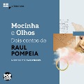 Mocinha e Olhos - dois contos de Raul Pompéia - Raul Pompeia