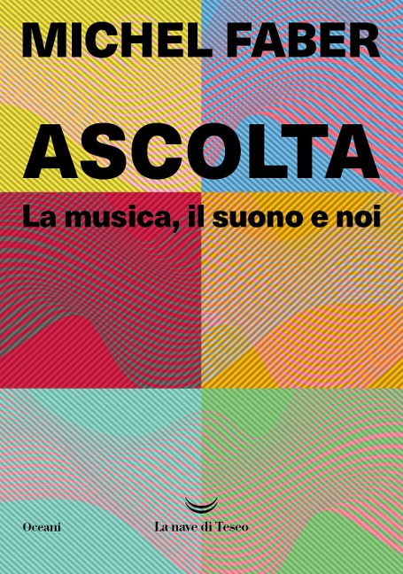 Ascolta. La musica, il suono e noi - Michel Faber