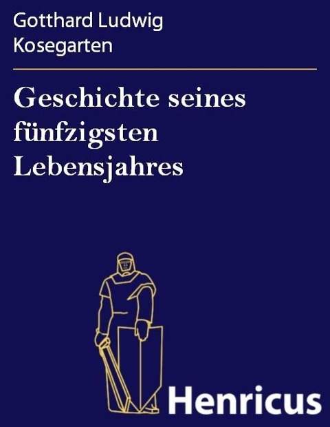 Geschichte seines fünfzigsten Lebensjahres - Gotthard Ludwig Kosegarten
