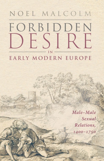 Forbidden Desire in Early Modern Europe - Noel Malcolm