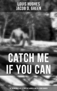 Cover-Bild zum Titel 'Catch Me if You Can - The Incredible Life Stories of Jacob D. Green & Louis Hughes' von 'Louis Hughes, Jacob D. Green'