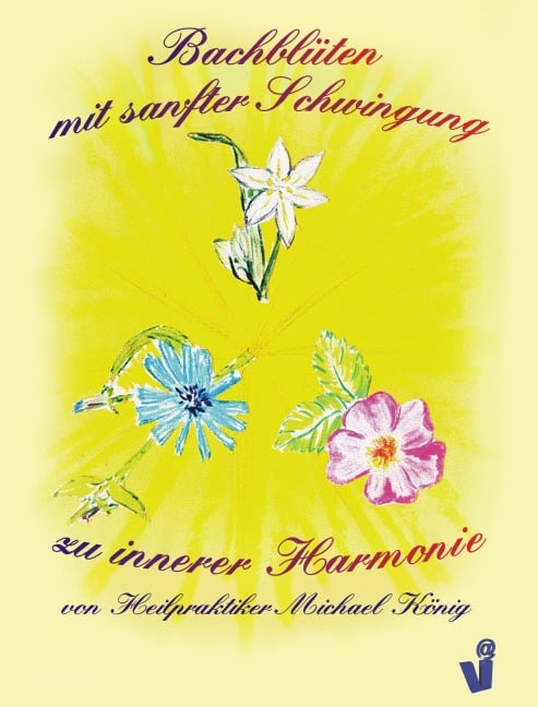 Bachblüten mit sanfter Schwingung zu innerer Harmonie - Michael König
