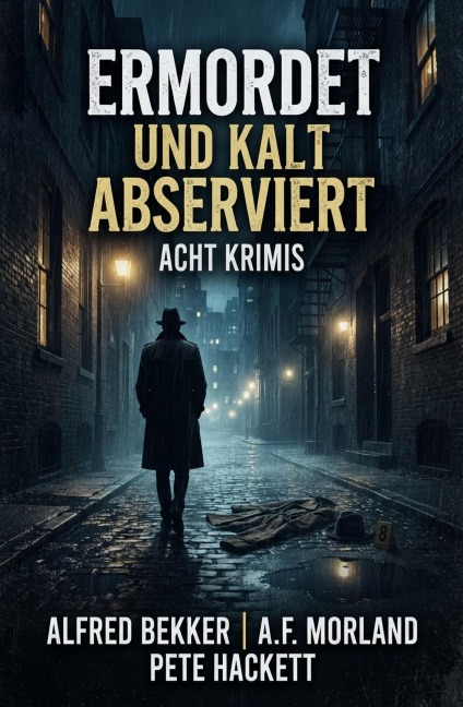 Ermordet und kalt abserviert: Acht Krimis - Alfred Bekker, Pete Hackett, A. F. Morland