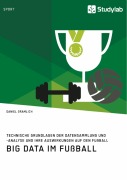 Cover-Bild zum Titel 'Big Data im Fußball. Technische Grundlagen der Datensammlung und -analyse und ihre Auswirkungen auf den Fußball' von 'Daniel Gramlich'