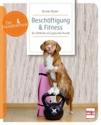 Cover-Bild zum Titel 'Beschäftigung & Fitness für fröhliche und gesunde Hunde' von 'Nicole Röder'