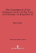 Cover-Bild zum Titel 'The Government of the Ottoman Empire in the Time of Suleiman the Magnificent' von 'Albert Howe Lybyer'