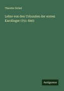 Cover-Bild zum Titel 'Lehre von den Urkunden der ersten Karolinger (751-840)' von 'Theodor Sickel'