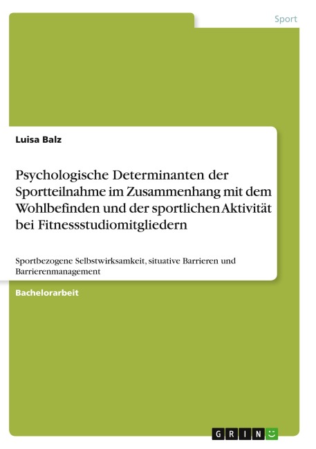 Psychologische Determinanten der Sportteilnahme im Zusammenhang mit dem Wohlbefinden und der sportlichen Aktivität bei Fitnessstudiomitgliedern - Luisa Balz