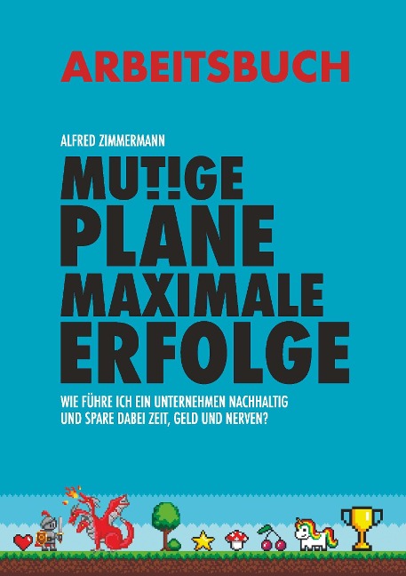 Mutige Pläne Maximale Erfolge Arbeitsbuch - Dipl. -Ing. . Alfred Zimmermann