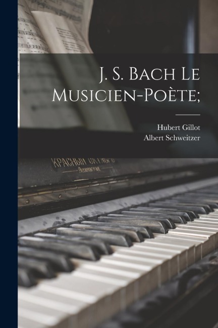 J. S. Bach Le Musicien-poète; - Albert Schweitzer, Hubert Gillot
