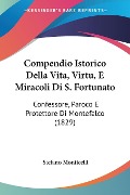 Compendio Istorico Della Vita, Virtu, E Miracoli Di S. Fortunato - Stefano Monticelli