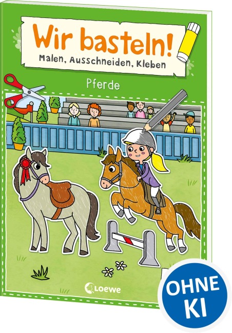 Wir basteln! ab 5 Jahren - Malen, Ausschneiden, Kleben - Pferde - 